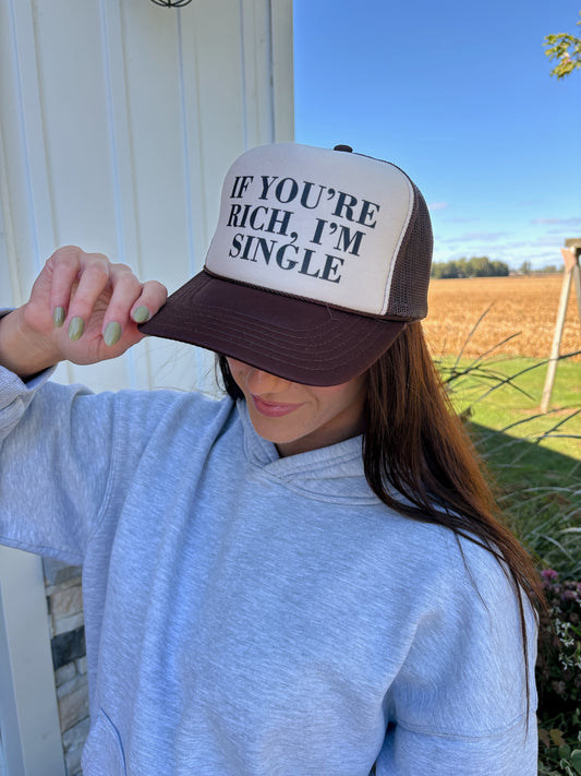 “IF YOU’RE RICH, I’M SINGLE” TRUCKER HAT