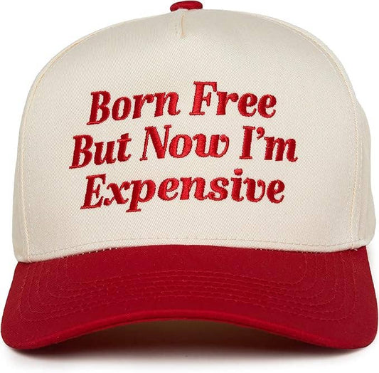 BORN FREE BUT NOW I'M EXPENSIVE TRUCKER HAT